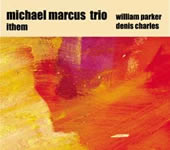 Michael Marcus Trio. Ithem. Ayler Records 2004