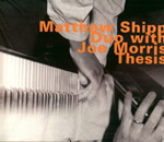 Matthew Shipp Duo with Joe Morris. Thesis